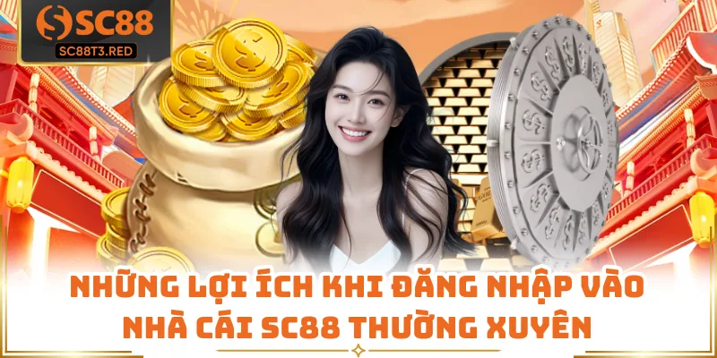 Những lợi ích khi đăng nhập vào nhà cái SC88 thường xuyên