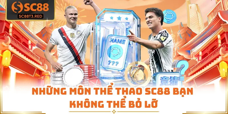 Những môn thể thao SC88 bạn không thể bỏ lỡ