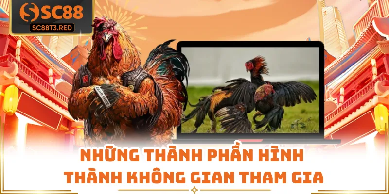 Những thành phần hình thành không gian tham gia