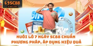 Nuôi Lô 7 Ngày SC88 Chuẩn Phương Pháp, Áp Dụng Hiệu Quả
