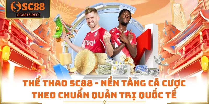 Thể Thao SC88 - Nền Tảng Cá Cược Theo Chuẩn Quản Trị Quốc Tế