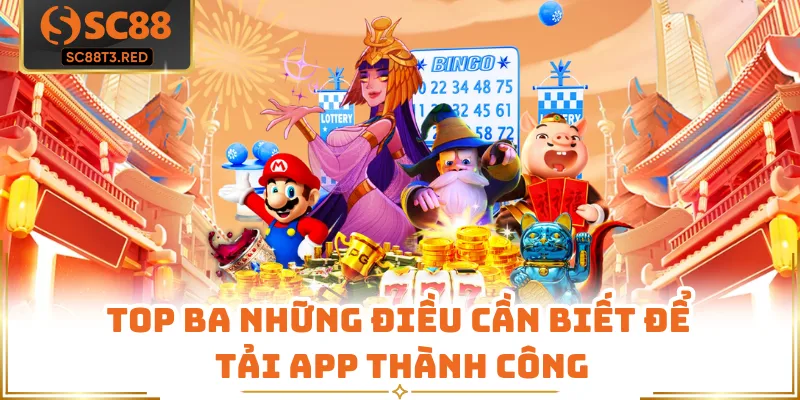 Top ba những điều cần biết để tải app thành công