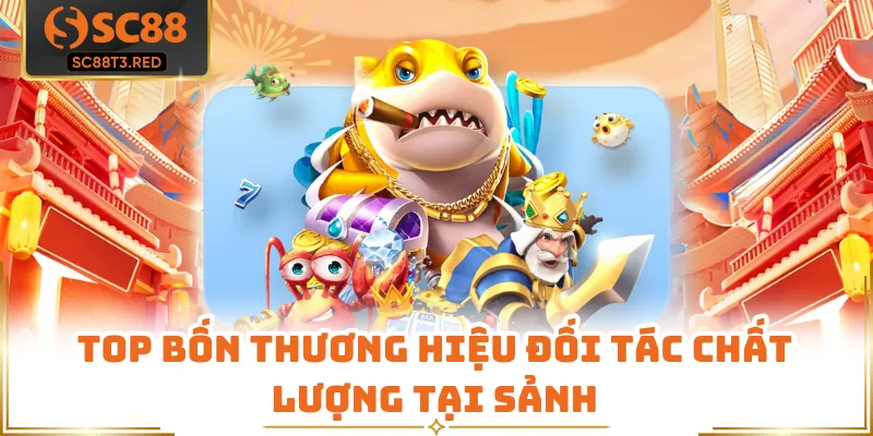 Top bốn thương hiệu đối tác chất lượng tại sảnh